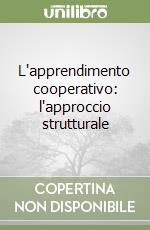 L'apprendimento cooperativo: l'approccio strutturale libro