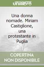 Una donna nomade. Miriam Castiglione, una protestante in Puglia libro