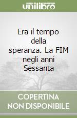 Era il tempo della speranza. La FIM negli anni Sessanta libro