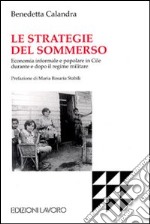 Le strategie del sommerso. Economia informale e popolare in Cile durante e dopo il regime militare libro