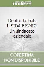 Dentro la Fiat. Il SIDA FISMIC. Un sindacato aziendale libro