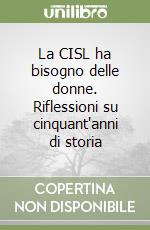 La CISL ha bisogno delle donne. Riflessioni su cinquant'anni di storia libro