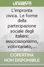 L'impronta civica. Le forme della partecipazione sociale degli italiani: associazionismo, volontariato, donazioni libro