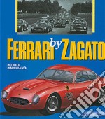 Ferrari by Zagato. Ediz. illustrata libro