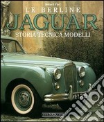 Le berline Jaguar. Storia, tecnica, modelli. Ediz. illustrata libro