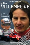 Gilles Villeneuve. La vita di un pilota leggendario. Ediz. illustrata libro