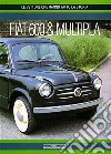 FIAT 600 & Multipla. Ediz. illustrata libro