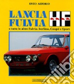 Lancia Fulvia HF e tutte le altre Fulvia: berlina, coupÃ© e sport. Ediz. illustrata libro usato