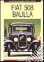 Fiat 508 Balilla. Ediz. illustrata libro