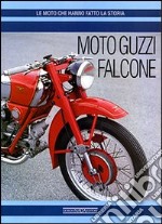 Moto Guzzi Falcone. Ediz. illustrata libro