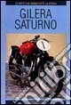 Gilera Saturno. Ediz. illustrata