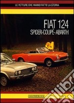 Fiat 124 Spider, Coupé e Abarth. Ediz. illustrata libro