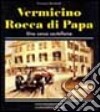 Vermicino-Rocca di Papa una corsa castellana. Ediz. illustrata libro