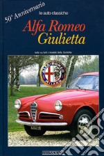 Alfa Romeo Giulietta. 50° anniversario. Ediz. illustrata libro