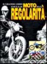 Il grande libro delle moto da regolarità libro