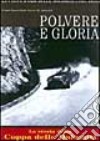 Polvere e gloria. La Coppa d'oro delle Dolomiti (1947-1956). Ediz. illustrata libro