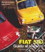 Fiat 500. Guida al restauro. Ediz. illustrata