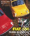 Fiat 500. Guida al restauro. Ediz. illustrata libro di Grossi Italo Lo Vetere Marcello