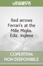 Red arrows Ferrari's at the Mille Miglia. Ediz. inglese