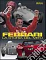 Ferrari la storia del mito 1947-2000. Ediz. illustrata libro