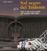 Nel segno del Tridente. Tutte le Maserati modello per modello. 1926-2003. Ediz. illustrata libro