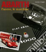 Abarth. L'uomo, le macchine. Ediz. illustrata