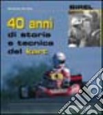 Birel. 40 anni di storia e tecnica del kart. Ediz. illustrata libro