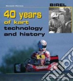 Birel. 40 years of kart. Technology and history. Ediz. illustrata libro