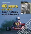 Birel. 40 years of kart. Technology and history. Ediz. illustrata libro