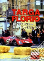 Targa Florio. Un'epopea del Novecento. Ediz. illustrata