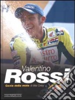 Valentino Rossi. Genio della moto. Ediz. illustrata libro