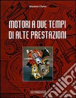 Motori a due tempi di alte prestazioni. Ediz. illustrata libro