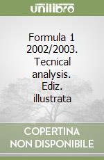 Formula 1 2002/2003. Tecnical analysis. Ediz. illustrata libro