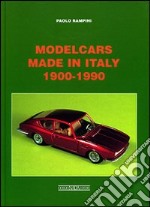 Modelcars made in Italy 1900-1990. Ediz. italiana e inglese libro