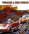 Porsche & Mille Miglia. Ediz. italiana e inglese libro