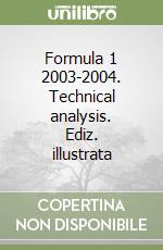 Formula 1 2003-2004. Technical analysis. Ediz. illustrata libro