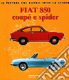 Fiat 850 Coupé e Spider. Ediz. illustrata libro