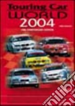 Touring car world 2004. Ediz. illustrata libro