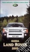 Guida Land Rover 2005. Parchi naturali, riserve e oasi d'Italia libro