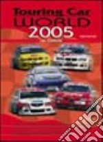 Touring car world 2005. Ediz. illustrata libro