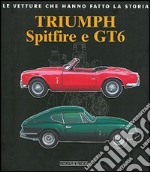 Triumph Spitfire e GT6. Ediz. illustrata