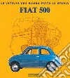Fiat 500. Ediz. illustrata libro