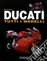 Ducati. Tutti i modelli. Ediz. illustrata