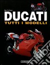 Ducati. Tutti i modelli. Ediz. illustrata libro