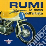 Rumi. La moto dell'artista. Ediz. illustrata