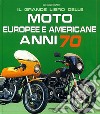 Il grande libro delle moto europee e americane anni 70. Ediz. illustrata libro