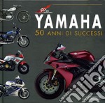 Yamaha. 50 anni di successi. Ediz. illustrata libro