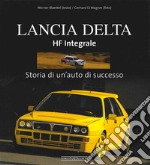 Lancia Delta HF Integrale. Storia di un'auto di successo. Ediz. illustrata libro