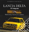 Lancia Delta HF Integrale. Storia di un'auto di successo. Ediz. illustrata libro