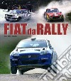 Fiat da rally. Ediz. illustrata libro